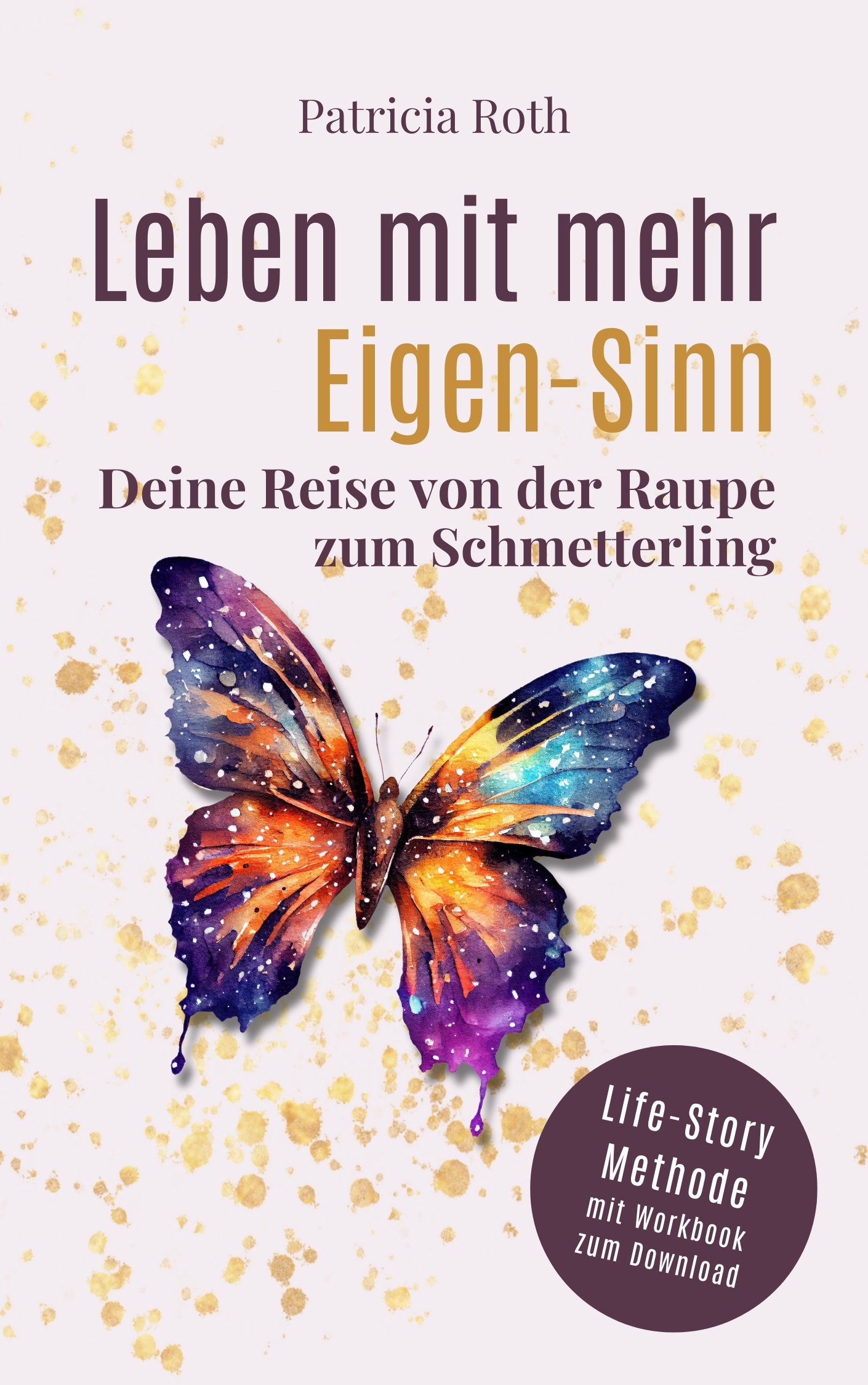 Buchcover von "Leben mit mehr Eigen-Sinn" - ein bunter Schmetterling auf hellem Untergrund - Untertitel: Deine Reise von der Raupe zum Schmetterling